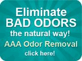 Eliminate bad odors the natural way! AAA Odor Removal!